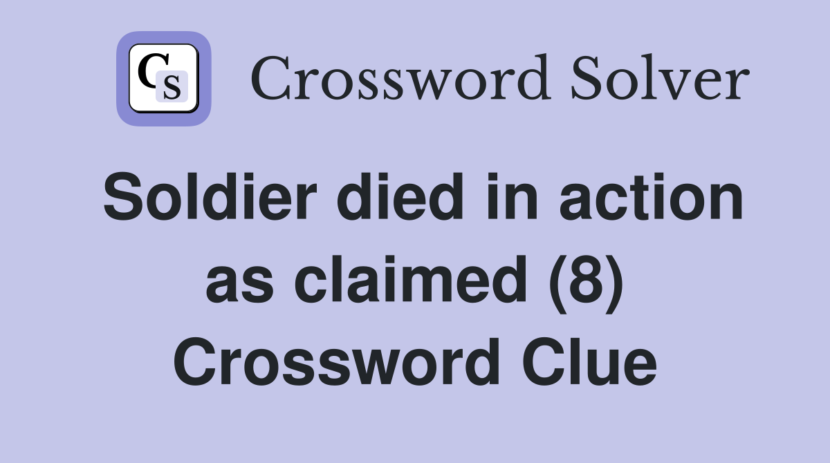 Soldier died in action as claimed (8) Crossword Clue Answers